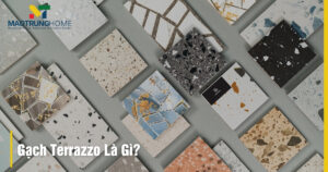 Gạch Terrazzo là gì: Cấu tạo, ưu nhược điểm, ứng dụng A-Z