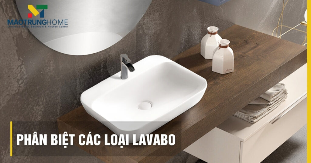 Các loại lavabo: Cẩm nang phân biệt & chọn hoàn hảo cho phòng tắm.