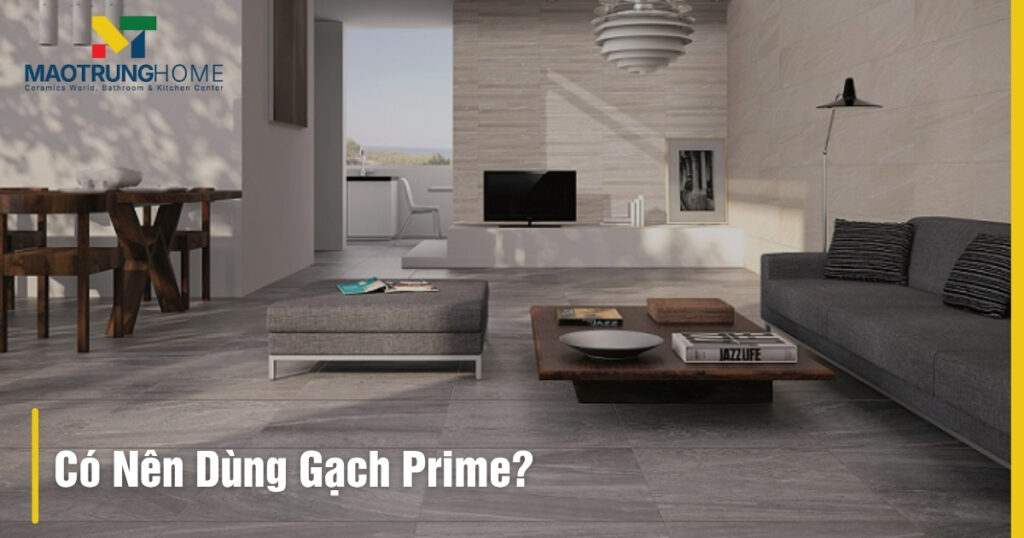 Có Nên Dùng Gạch Prime? Chuyên Gia Tư Vấn Từ Mao Trung Home