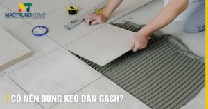 Có Nên Dùng Keo Dán Gạch Thay Hồ Dầu? Ưu Nhược Điểm Chi Tiết