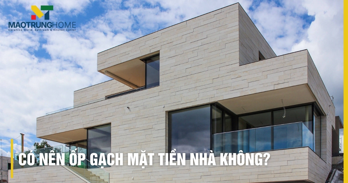 Có nên ốp gạch mặt tiền nhà không? Ưu nhược điểm, so sánh