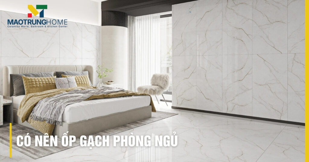 Có nên ốp gạch phòng ngủ? Ưu nhược điểm & kinh nghiệm chọn