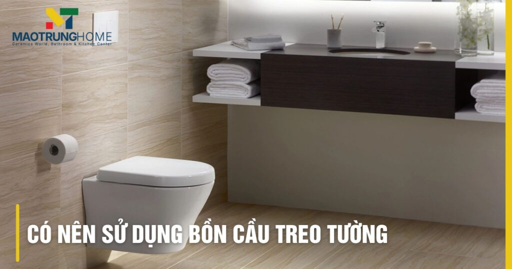 Có nên sử dụng bồn cầu treo tường: Phân tích ưu nhược điểm