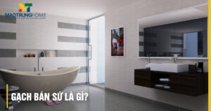 Tìm hiểu gạch bán sứ là gì: Ưu nhược điểm & phân biệt