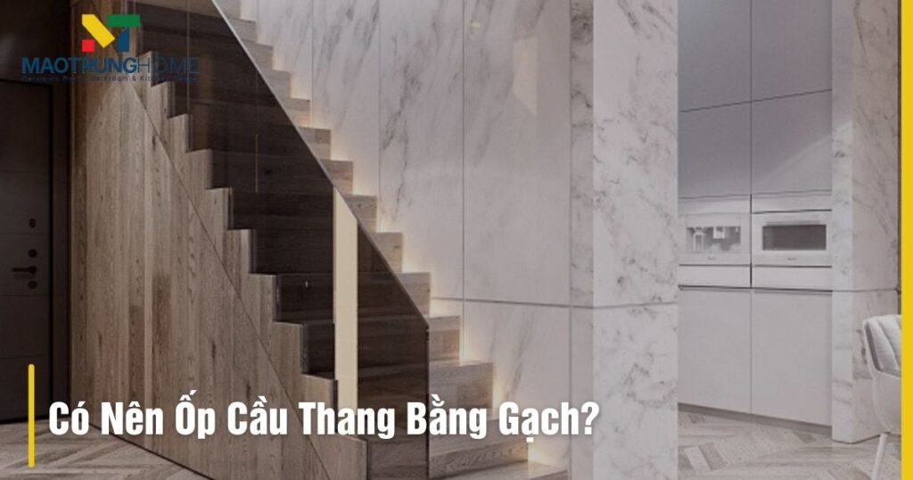 Giải đáp: Có nên ốp cầu thang bằng gạch? Ưu nhược điểm & Chọn gạch