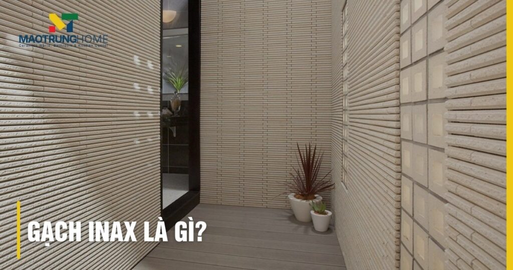 Gạch Inax là gì? Khám phá định nghĩa, công nghệ và ưu điểm