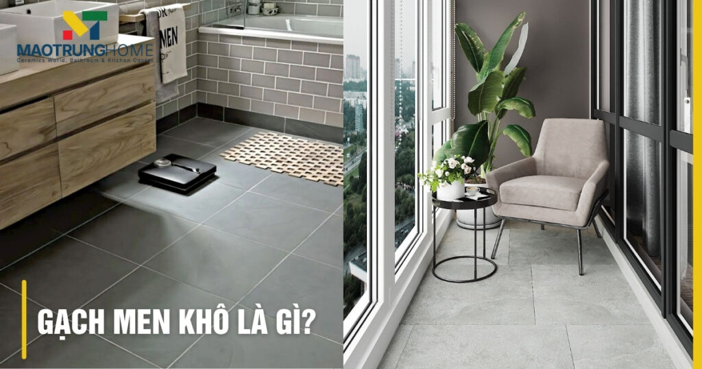 Gạch men khô là gì: Ưu nhược điểm, ứng dụng & cách chọn A-Z