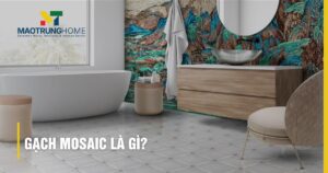 Gạch Mosaic Là Gì? Phân Loại, Ưu Nhược Điểm & Ứng Dụng