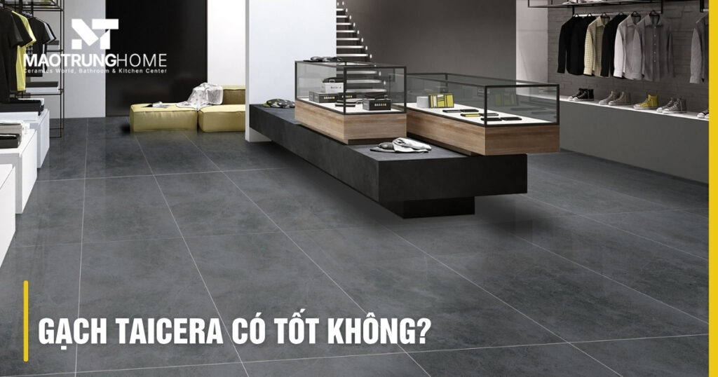 Gạch Taicera có tốt không: Đánh giá chi tiết từ A - Z