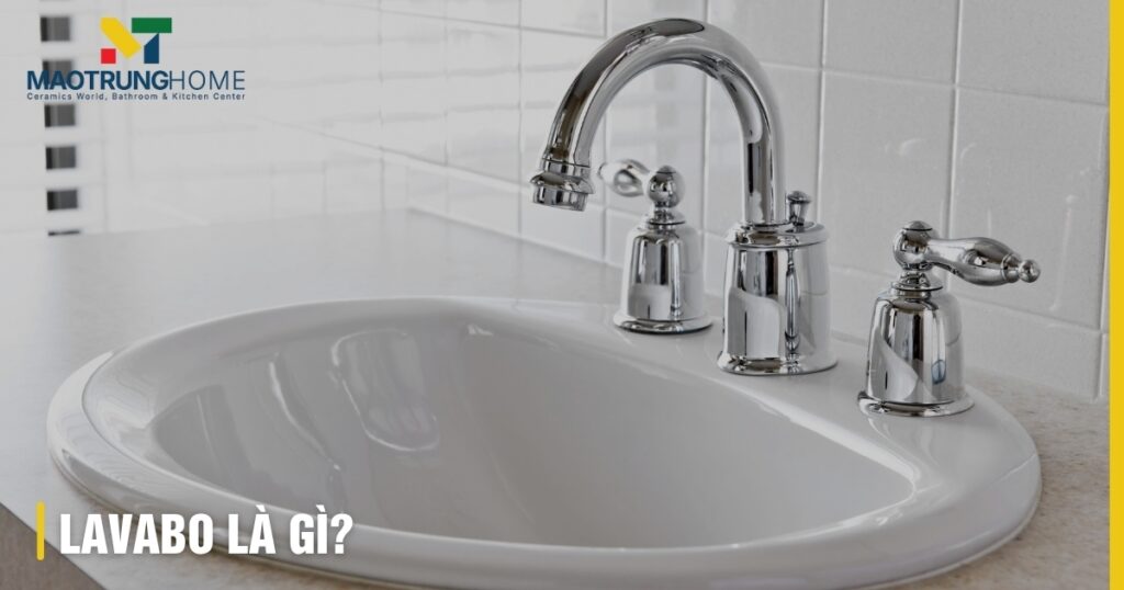 Lavabo là gì: Cấu tạo, phân loại và kinh nghiệm chọn chuẩn