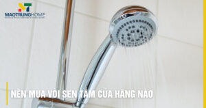 Nên Mua Vòi Sen Tắm Của Hãng Nào? Top 7+ Hãng Tốt, Tiêu Chí Chọn