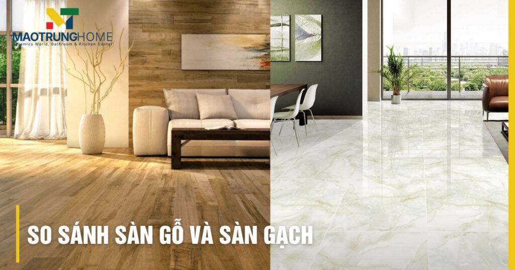 So sánh sàn gỗ và gạch: Chi tiết ưu nhược điểm