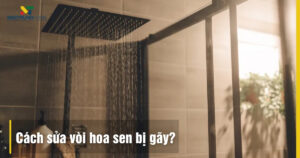 Cách Sửa Vòi Hoa Sen Bị Gãy: Hướng Dẫn Tự Làm Tại Nhà Hiệu Quả