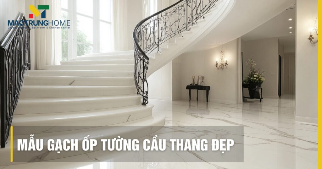 Mẫu gạch ốp tường cầu thang đẹp 2025: Nâng tầm không gian!