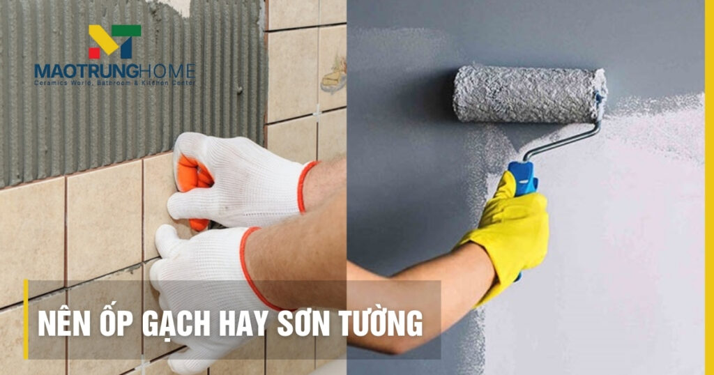 Nên ốp gạch hay sơn tường: So sánh chi tiết & lời khuyên chuyên gia