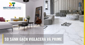 So sánh gạch Viglacera và Prime: Chọn loại nào tốt nhất?