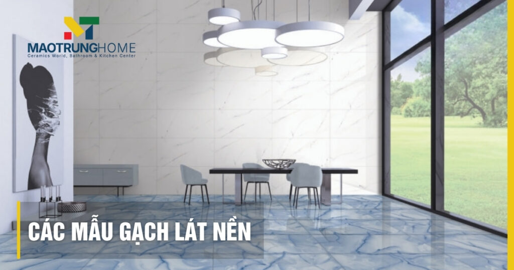 Các mẫu gạch lát nền đẹp 2025: Xu hướng & kinh nghiệm chọn chuẩn