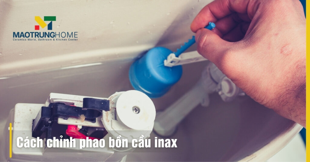 Cách chỉnh phao bồn cầu Inax