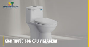 Kích thước bồn cầu Viglacera: Bảng tổng hợp và cách chọn chuẩn 2025