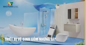Thiết bị vệ sinh gồm những gì? Danh sách chi tiết & Hướng dẫn chọn