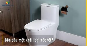 Bồn cầu 1 khối loại nào tốt? Đánh giá 5 thương hiệu hàng đầu 2025