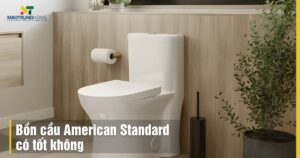 Bồn cầu American Standard có tốt không: Đánh giá chi tiết và so sánh