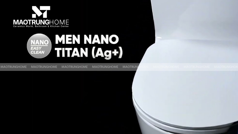 Công nghệ men sứ Nano Titan kháng khuẩn, chống bám bẩn