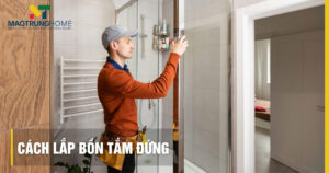 Cách lắp bồn tắm đứng: Hướng dẫn 6 bước chi tiết, đúng kỹ thuật
