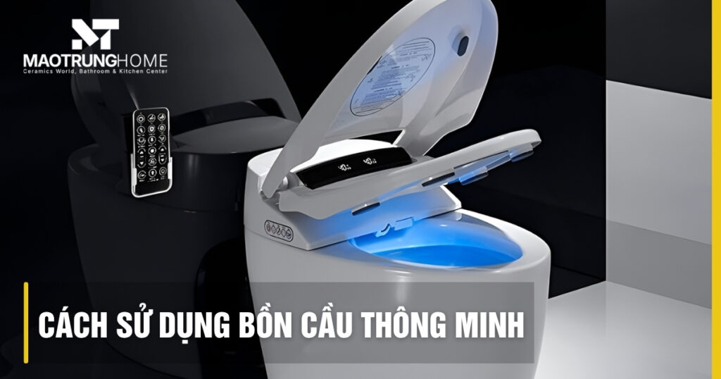 Cách sử dụng bồn cầu thông minh: Hướng dẫn chi tiết và xử lý sự cố