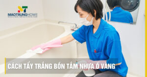 Cách tẩy trắng bồn tắm nhựa ố vàng: 7 phương pháp tại nhà hiệu quả