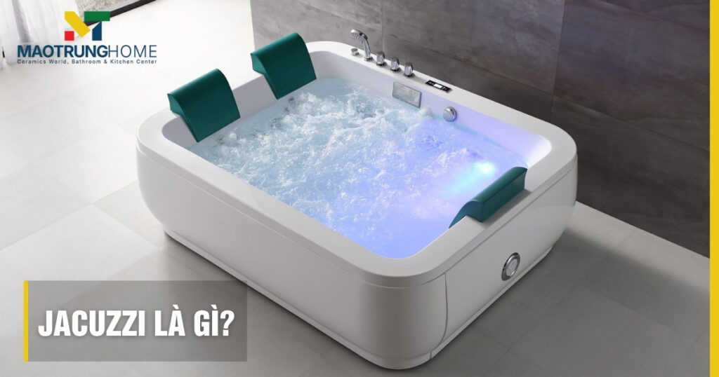 Jacuzzi là gì: Định nghĩa, cấu tạo, lợi ích và cách chọn bồn sục