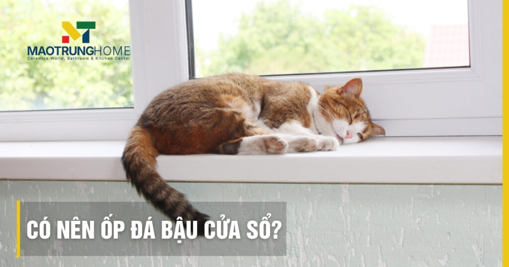 Có nên ốp đá bậu cửa sổ: Ưu nhược điểm, cách chọn và thi công