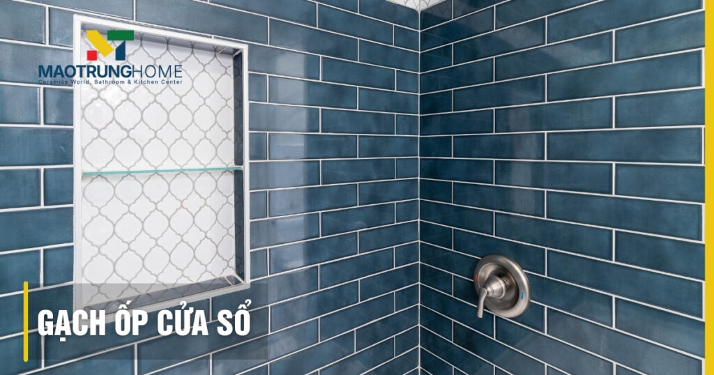 Gạch ốp cửa sổ: Chọn mẫu đẹp, chống thấm và thi công chuẩn 2025
