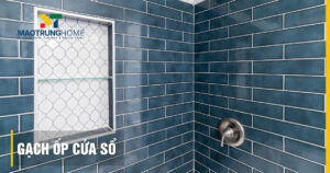Gạch ốp cửa sổ: Chọn mẫu đẹp, chống thấm và thi công chuẩn 2025