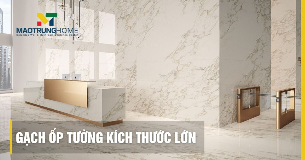 Top mẫu gạch ốp tường kích thước lớn 2025: Hướng dẫn chi tiết