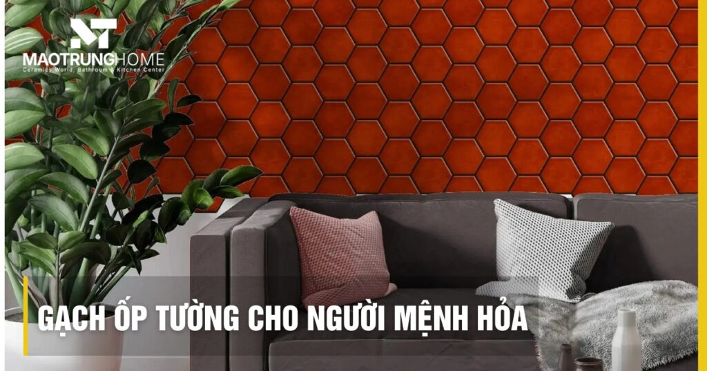 Gạch ốp tường mệnh Hỏa: Bí quyết chọn màu, họa tiết chuẩn phong thủy