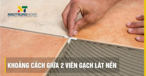 Khoảng cách giữa 2 viên gạch lát nền: Chuẩn kỹ thuật và bảng tiêu chuẩn