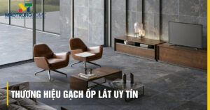 Thương hiệu gạch ốp lát uy tín: Phân loại, đánh giá và chọn 2025