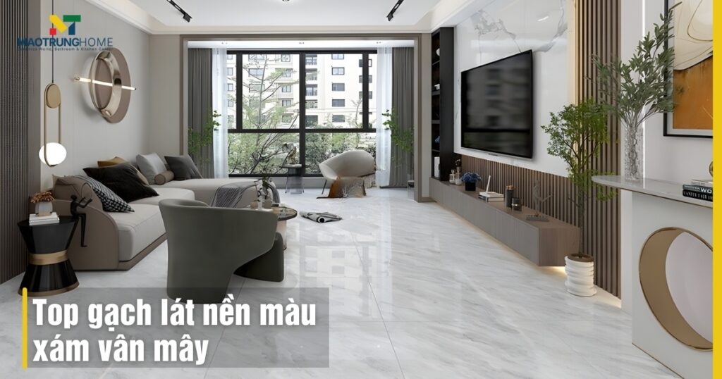 Top gạch lát nền màu xám vân mây đẹp sang, chuẩn xu hướng 2025