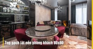 Top gạch lát nền phòng khách 80x80