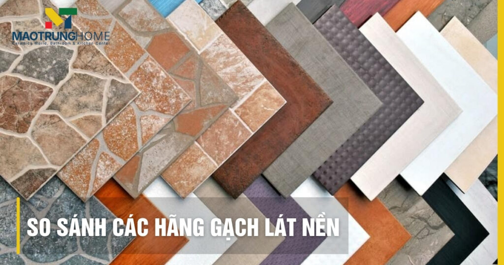So sánh các hãng gạch lát nền tốt nhất 2025