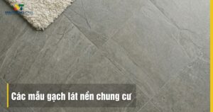 Tổng hợp các mẫu gạch lát nền chung cư đẹp: porcelain, granite