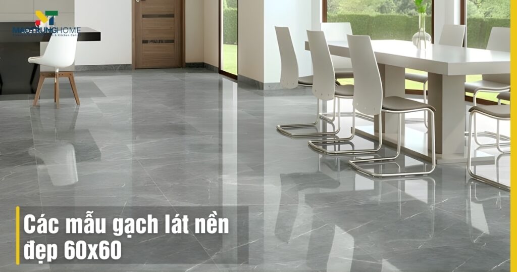 50+ Các mẫu gạch lát nền đẹp 60x60: Bền, chống trơn, giá tốt