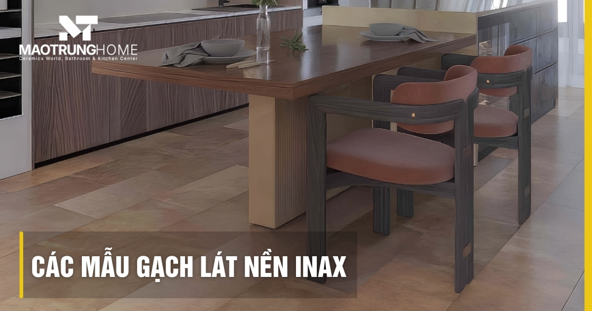 Tổng hợp các mẫu gạch lát nền INAX đẹp và xu hướng mới nhất 2026