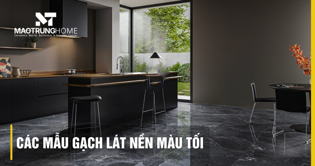Các mẫu gạch lát nền màu tối đẹp sang trọng dẫn đầu xu hướng 2026