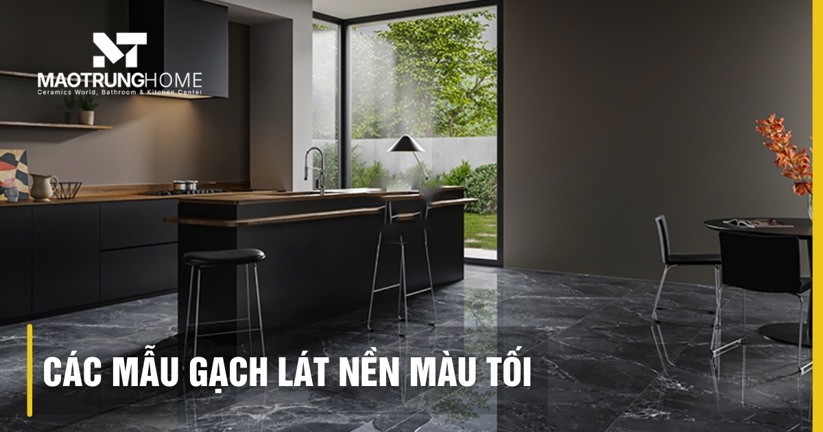 Các mẫu gạch lát nền màu tối đẹp sang trọng dẫn đầu xu hướng 2026