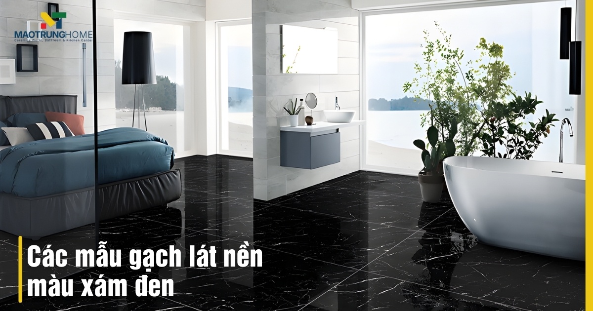 Top các mẫu gạch lát nền màu xám đen sang trọng nhất 2026