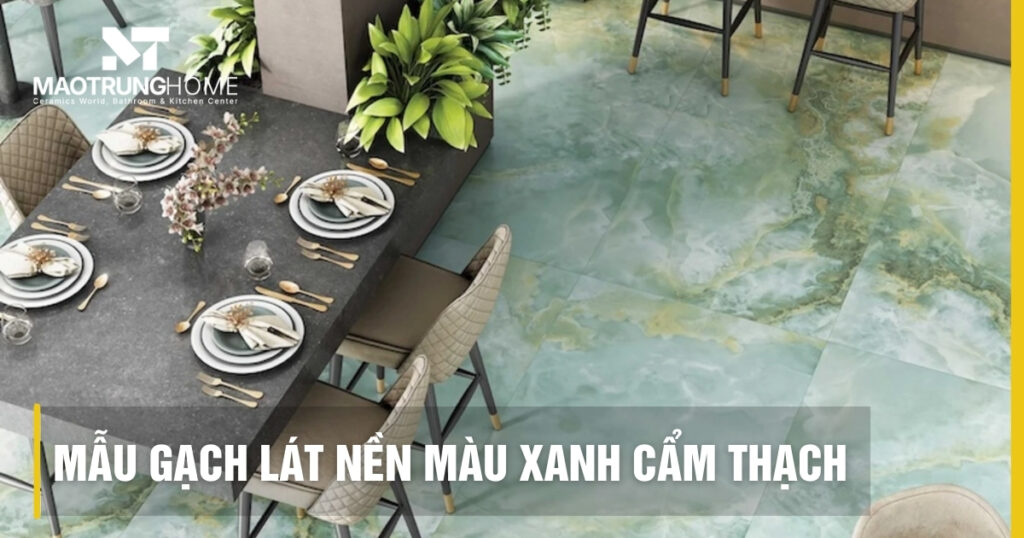 Top các mẫu gạch lát nền màu xanh cẩm thạch đẹp 2026