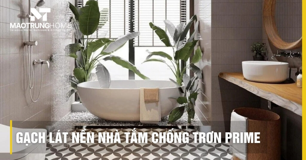 Top các mẫu gạch lát nền nhà tắm chống trơn Prime mới nhất 2026