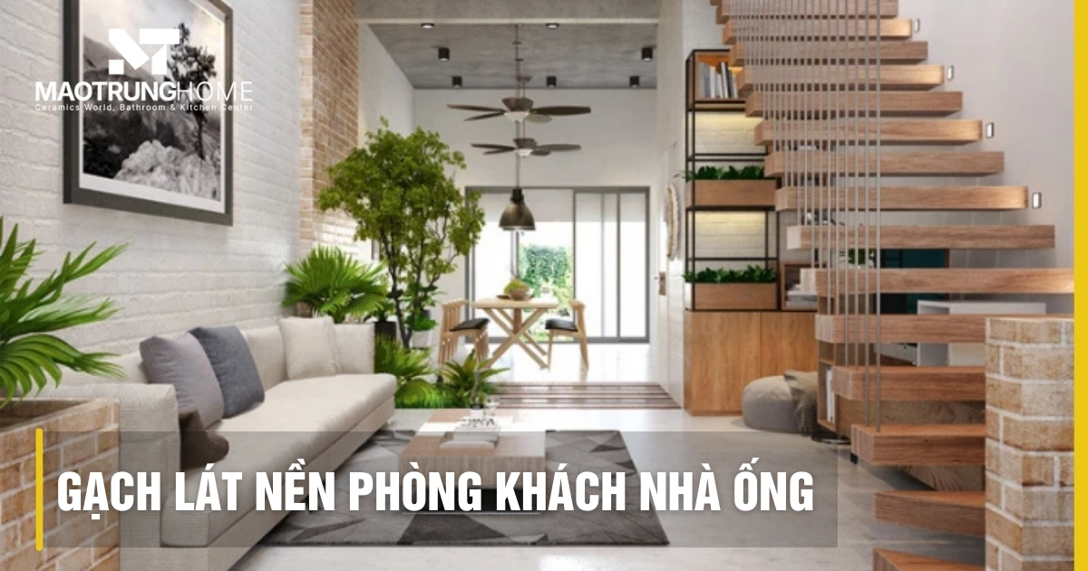 Top các mẫu gạch lát nền phòng khách nhà ống nới rộng không gian